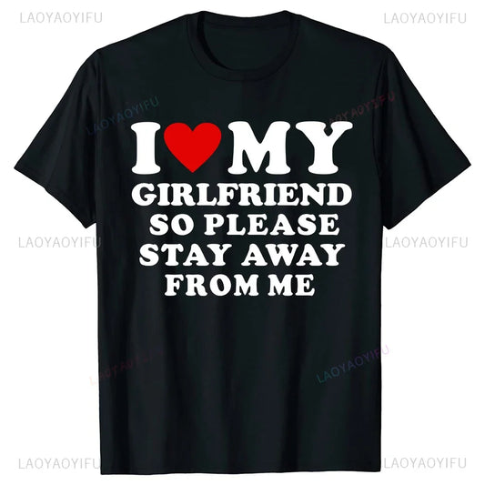 I Love My Girlfriend T Shirt ,I Love My Boyfriend Tshirt So Please Stay Away From Me Loose Tee